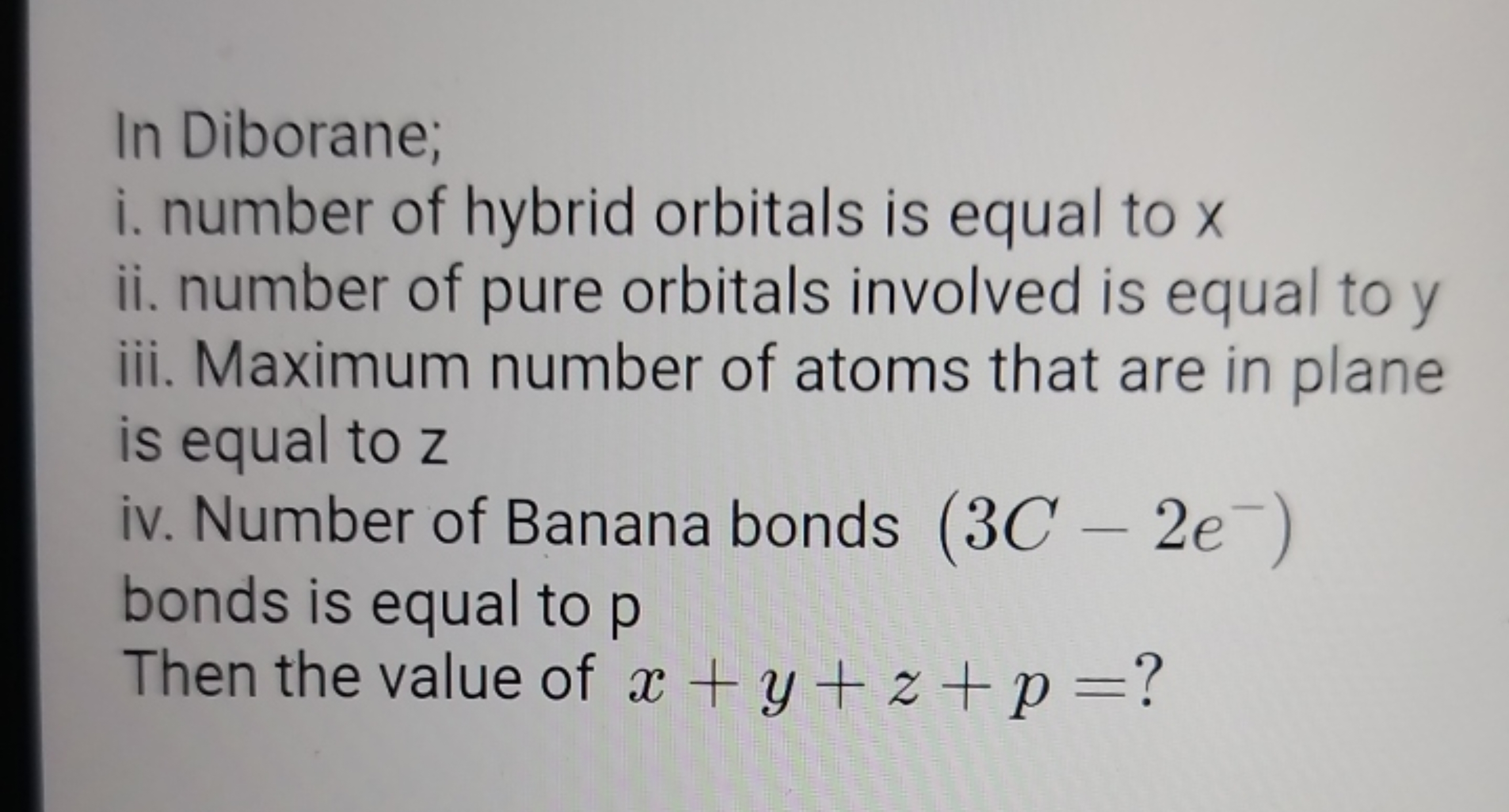 In Diborane;
i. number of hybrid orbitals is equal to x
ii. number of 