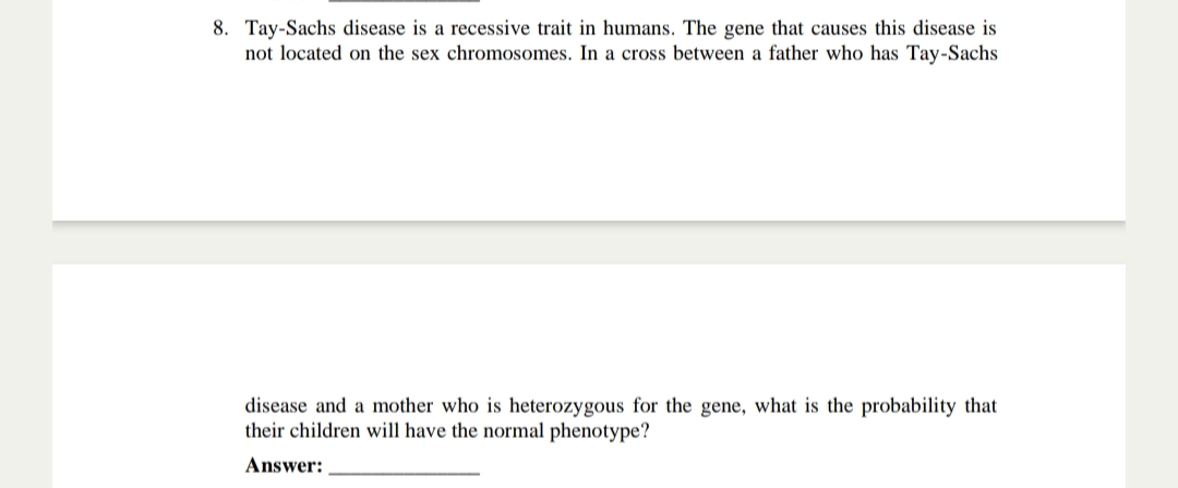 8. Tay-Sachs disease is a recessive trait in humans. The gene that cau