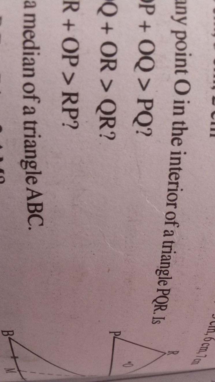 any point O in the interior of a triangle PQR . Is
P+OQ>PQ?Q+OR>QR?R+O