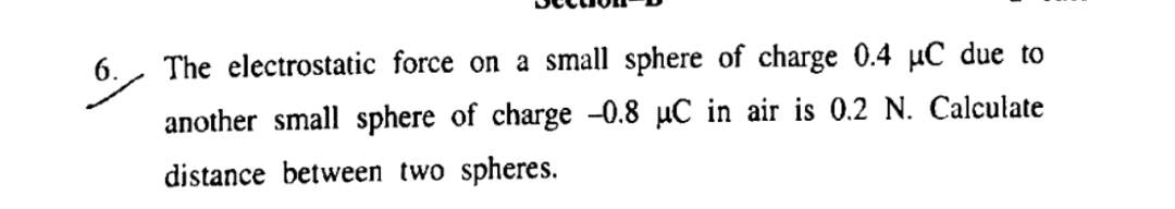 6. The electrostatic force on a small sphere of charge 0.4μC due to an