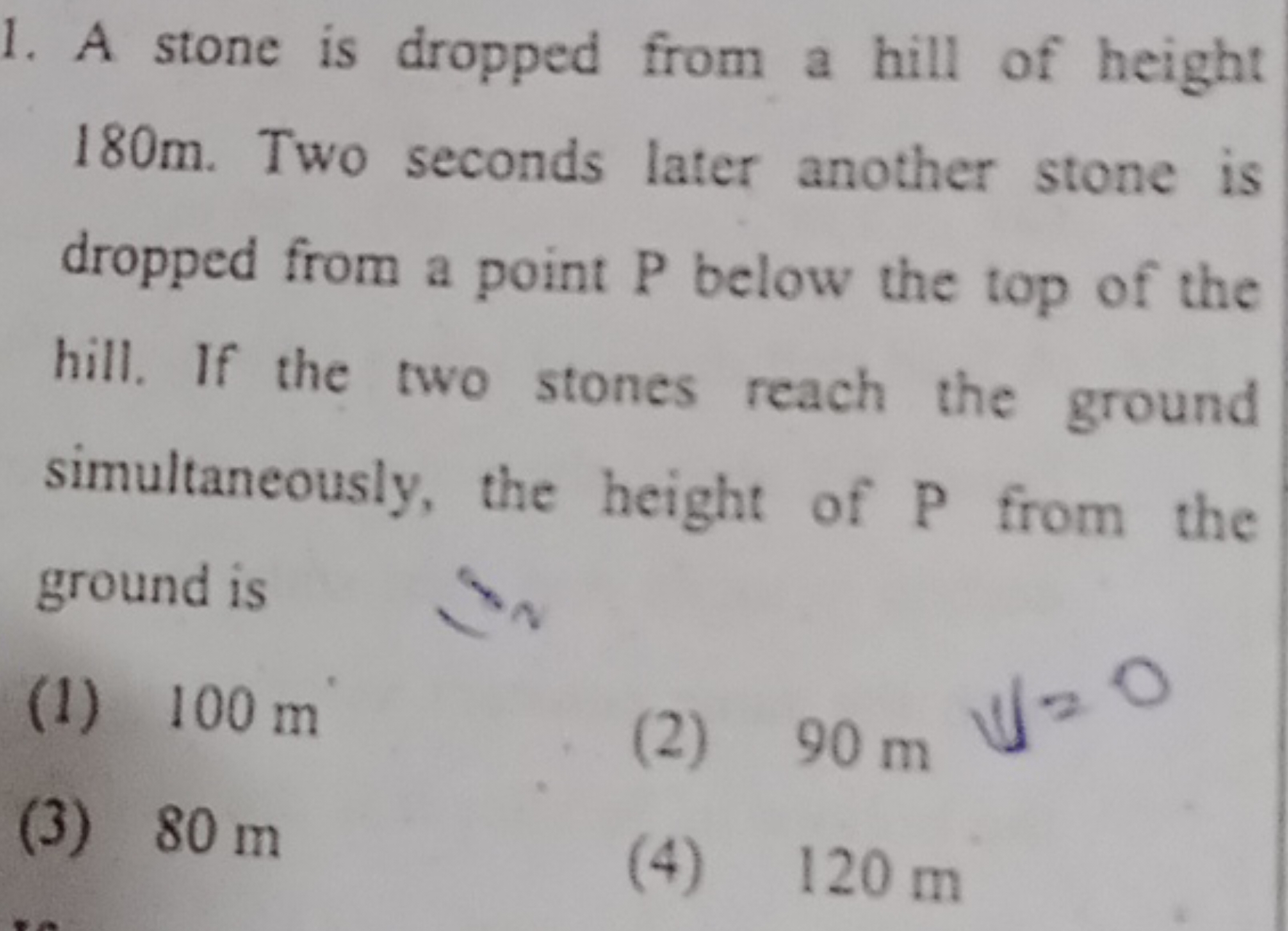 1. A stone is dropped from a hill of height 180 m . Two seconds later 