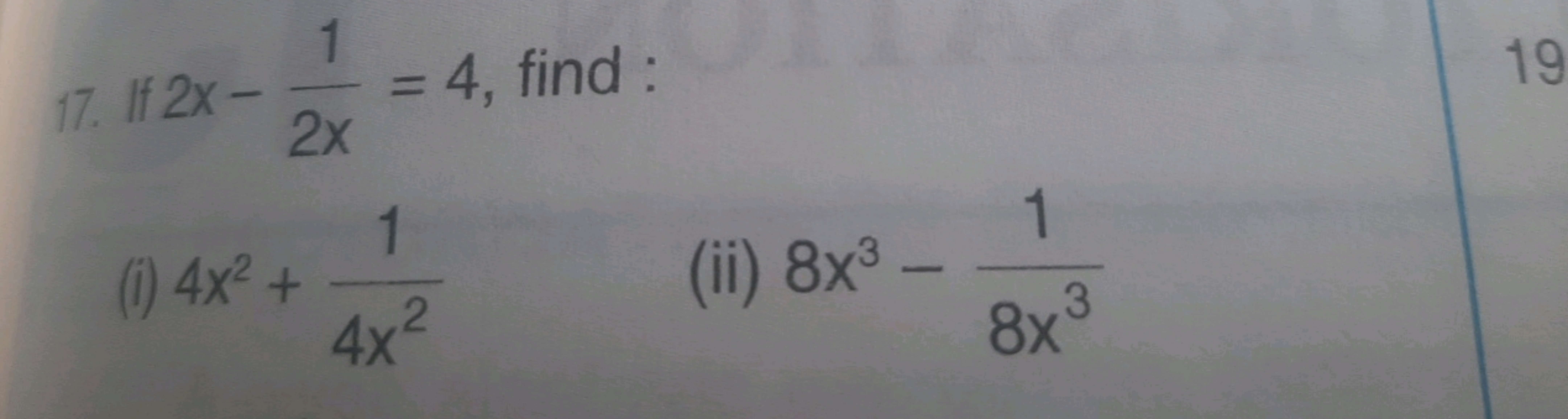 17. If 2x−2x1​=4, find :
(i) 4x2+4x21​
(ii) 8x3−8x31​