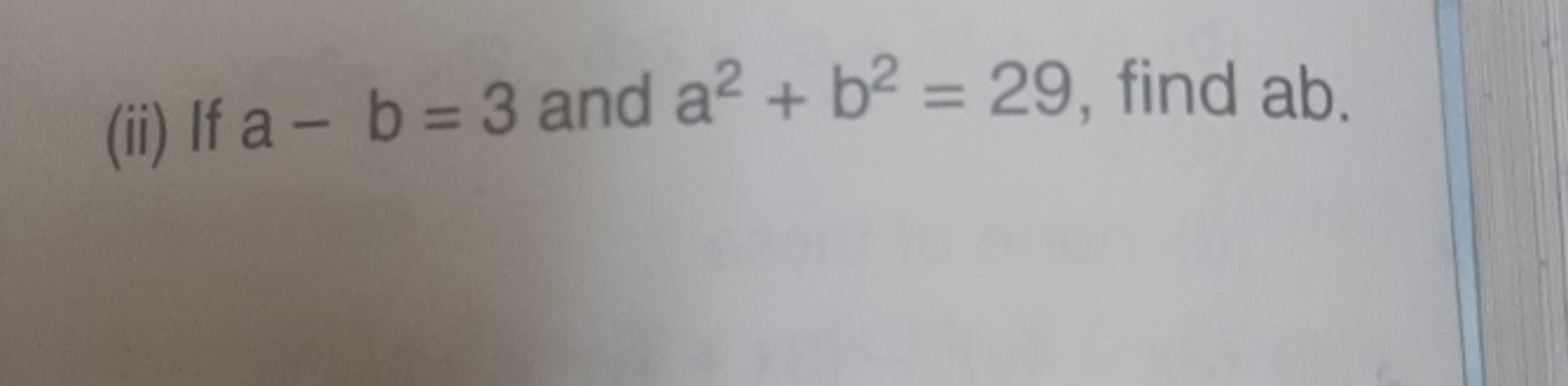 (ii) If a−b=3 and a2+b2=29, find ab.