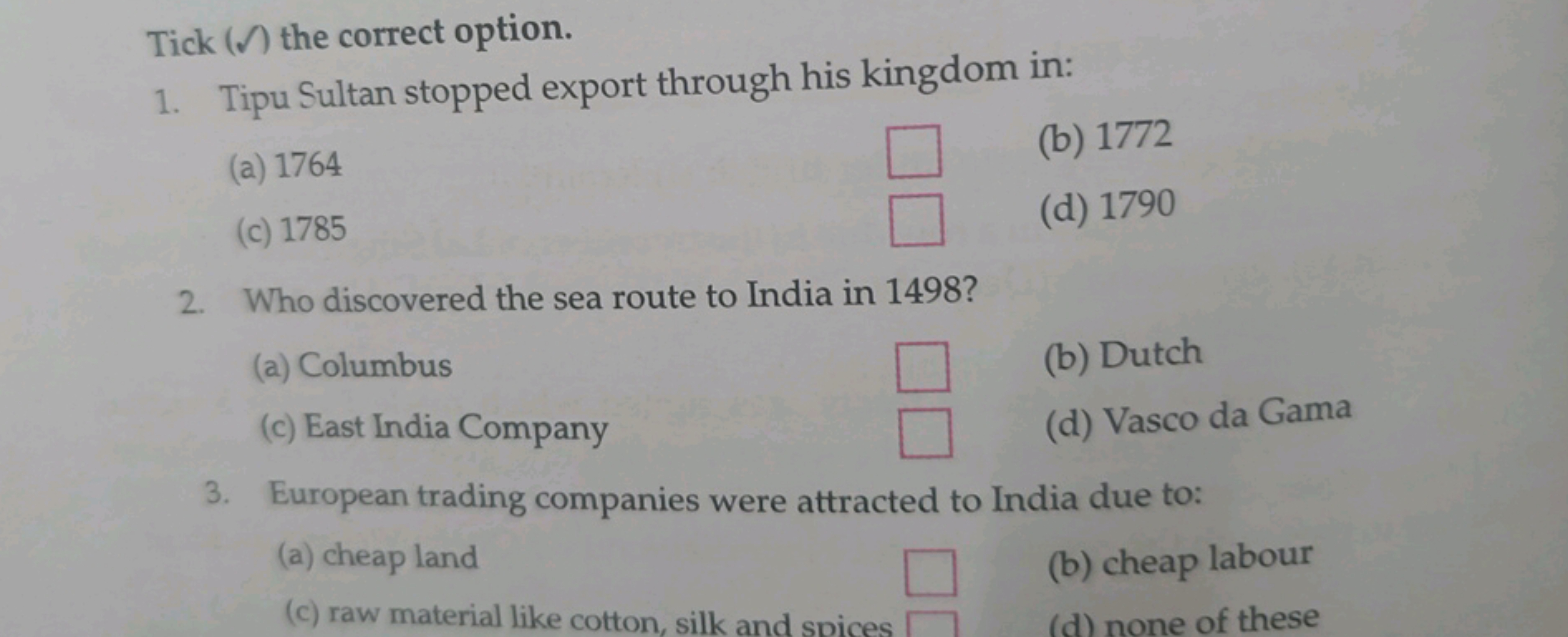 Tick() the correct option.
1. Tipu Sultan stopped export through his k