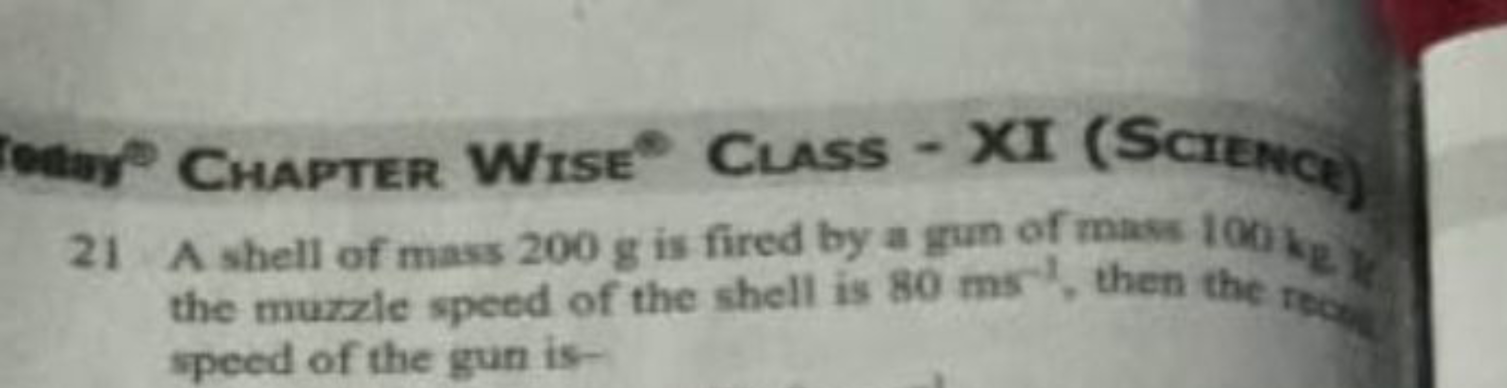 Chapter Wise ∘ Class - XI (Scrence)
21 A shell of mass 200 g is fired 