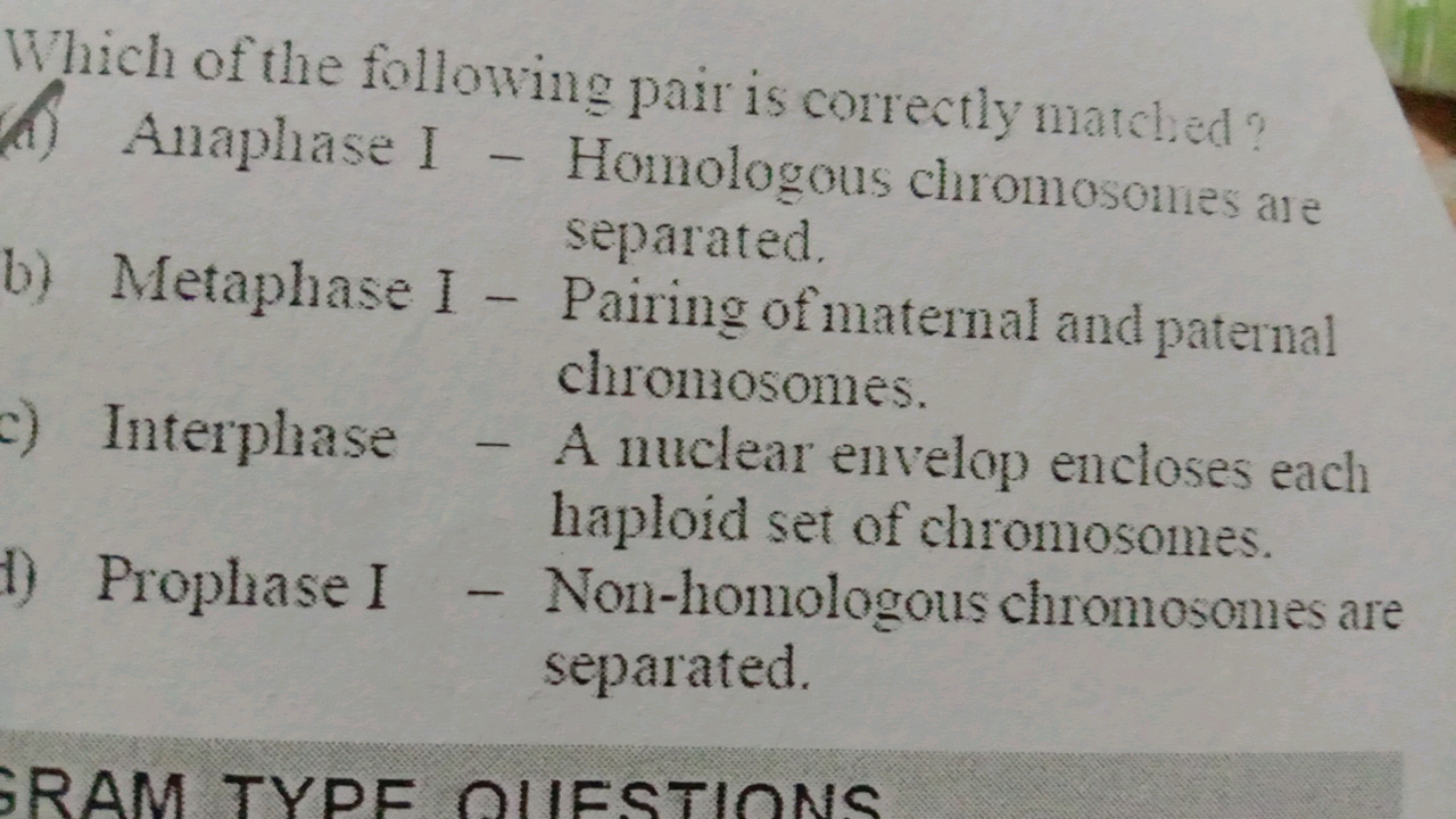 Which of the following pair is correctly matched?
Anaphase I - Homolog