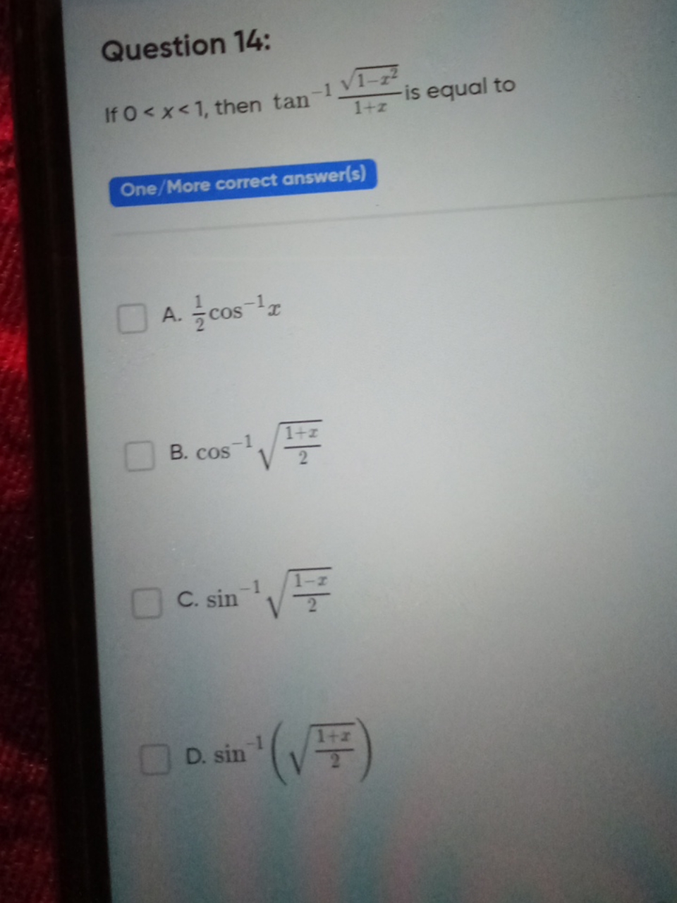 Question 14:
If 0<x<1, then tan−11+x1−x2​​ is equal to

One/More corre