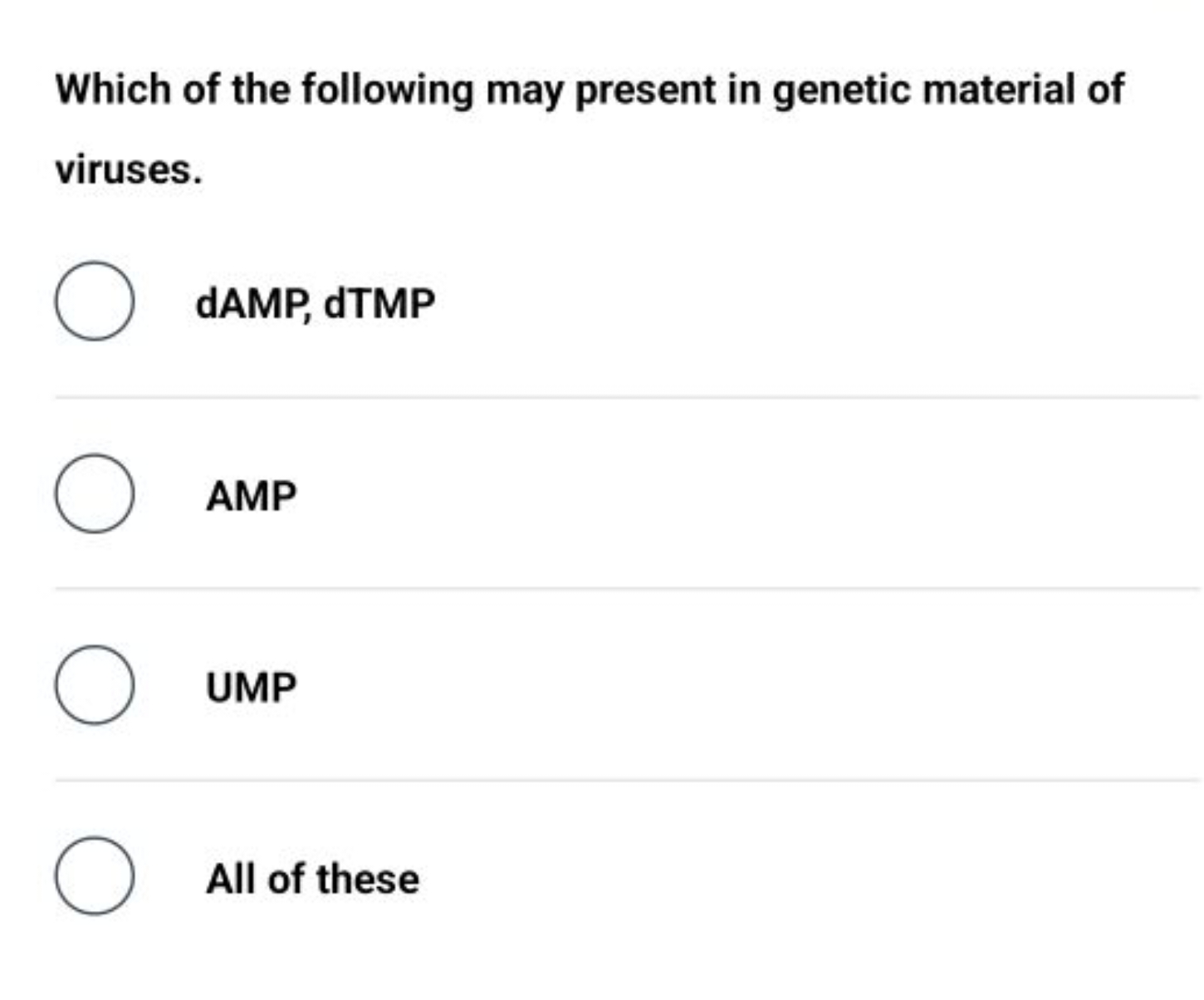 Which of the following may present in genetic material of viruses.
dAM