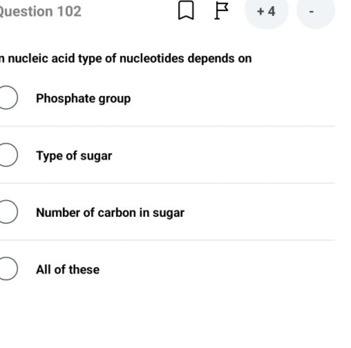 uestion 102
nucleic acid type of nucleotides depends on
Phosphate grou