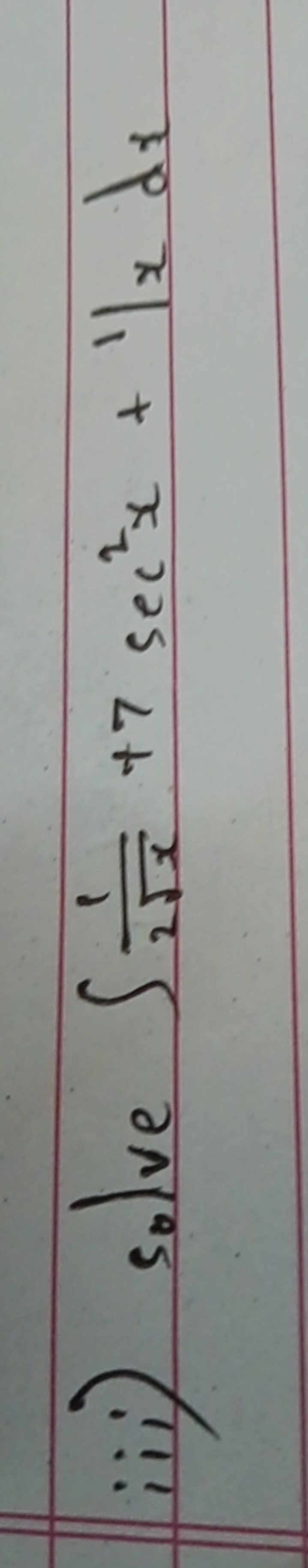 iii) Solve ∫2x​1​+7sec2x+11xdx