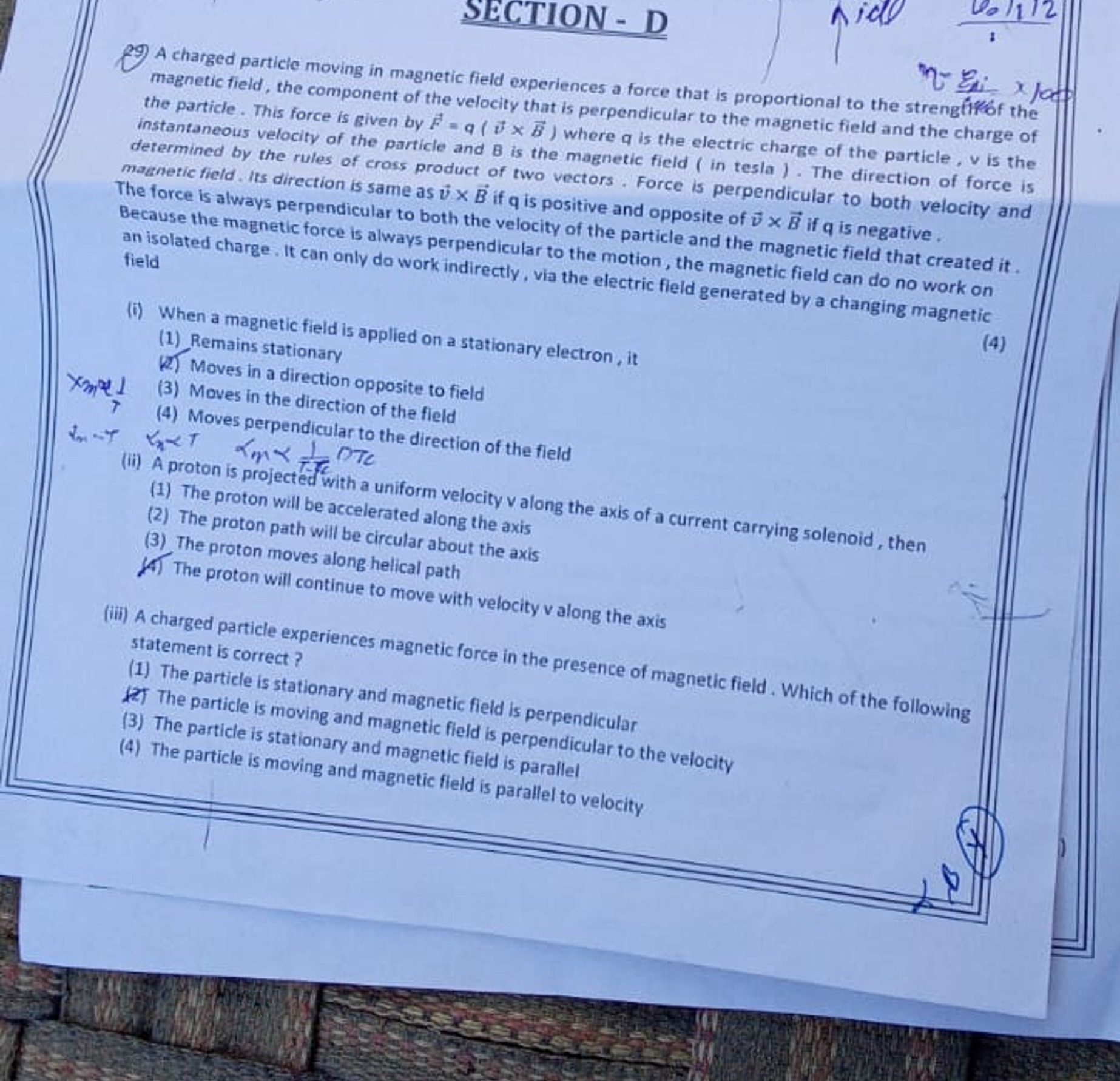 SECTION - D
29) A charged particle moving in magnetic field experience