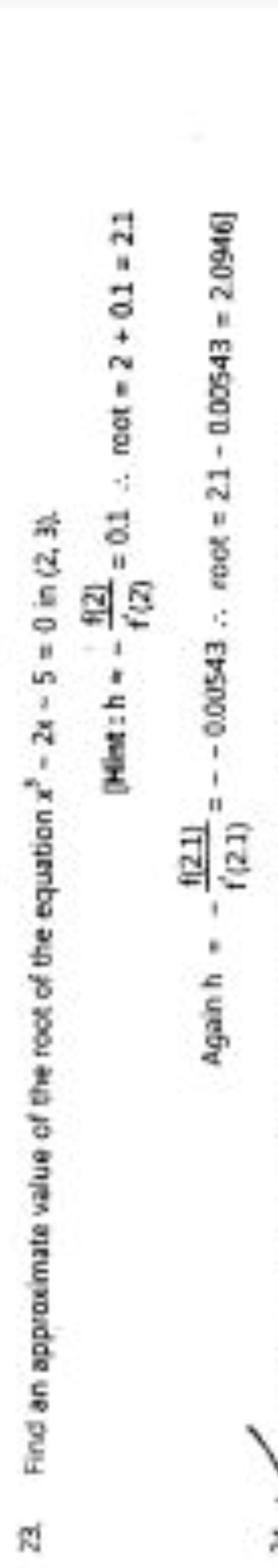 23. Find an approximate value of the foot of the equation x3−2x−5=0 in