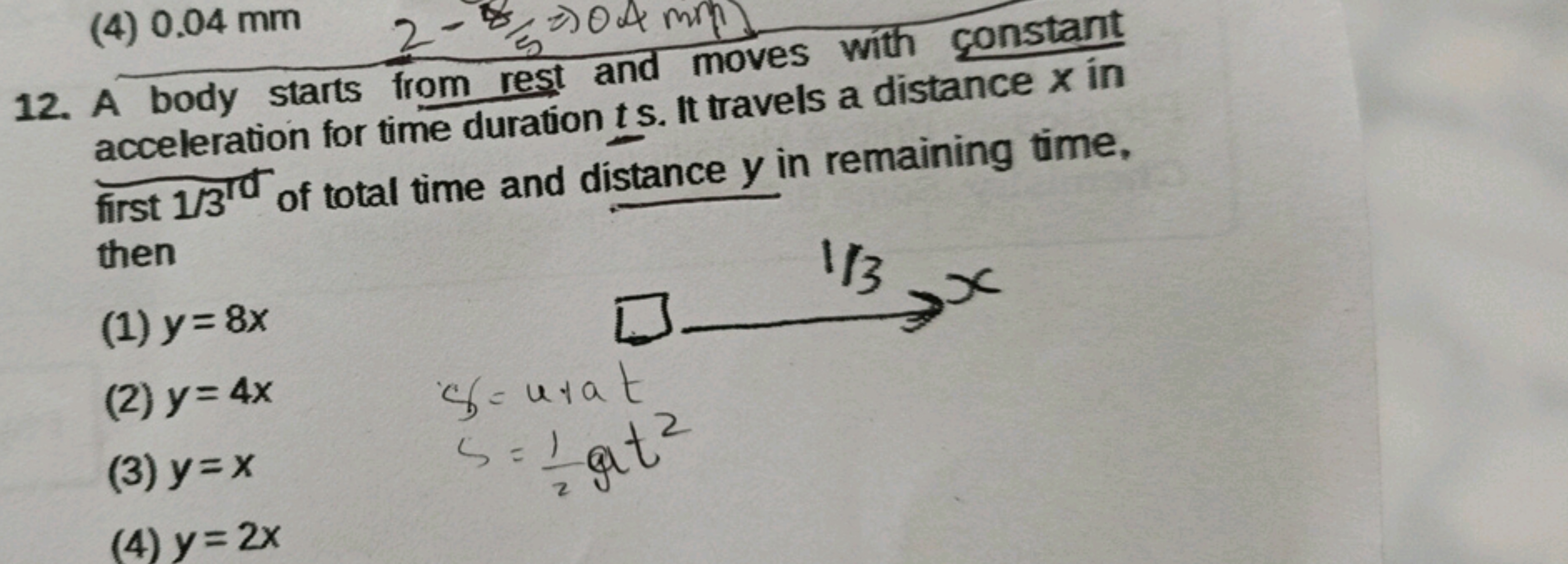 (4) 0.04 mm
= => 04 min
12. A body starts from rest and moves with con