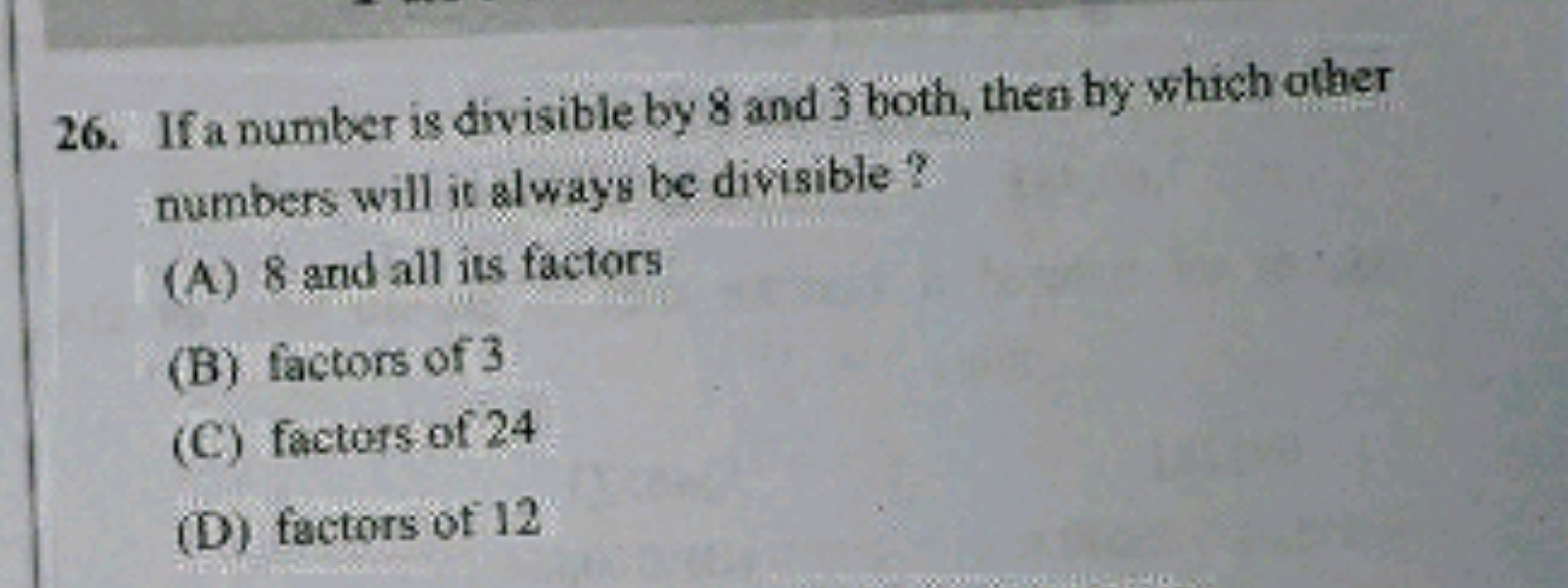 26. If a number is divisible by 8 and 3 both, then by which other numb