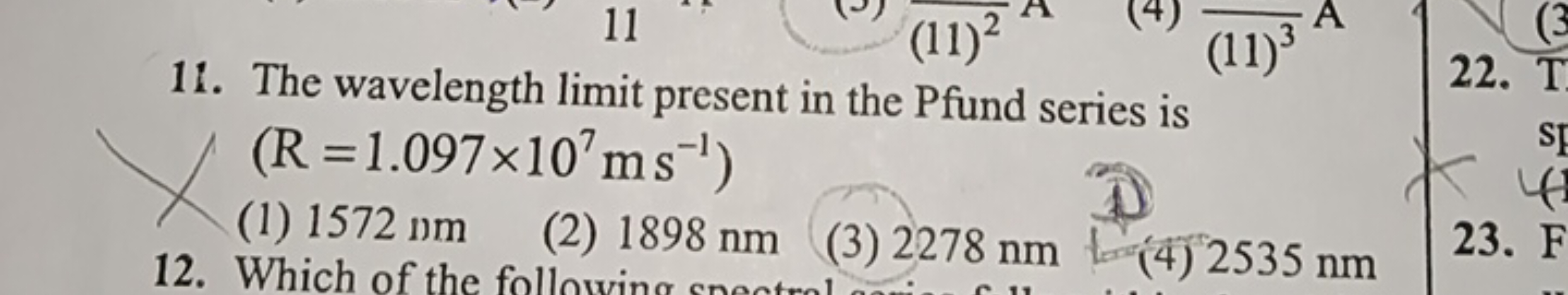 11
(11)²
11. The wavelength limit present in the Pfund series is
(R=1.