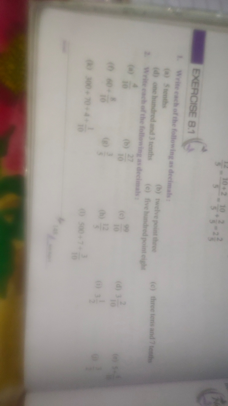 EXERCISE 8.1
1. Write each of the following as decimals:
(a) 5 tenths
