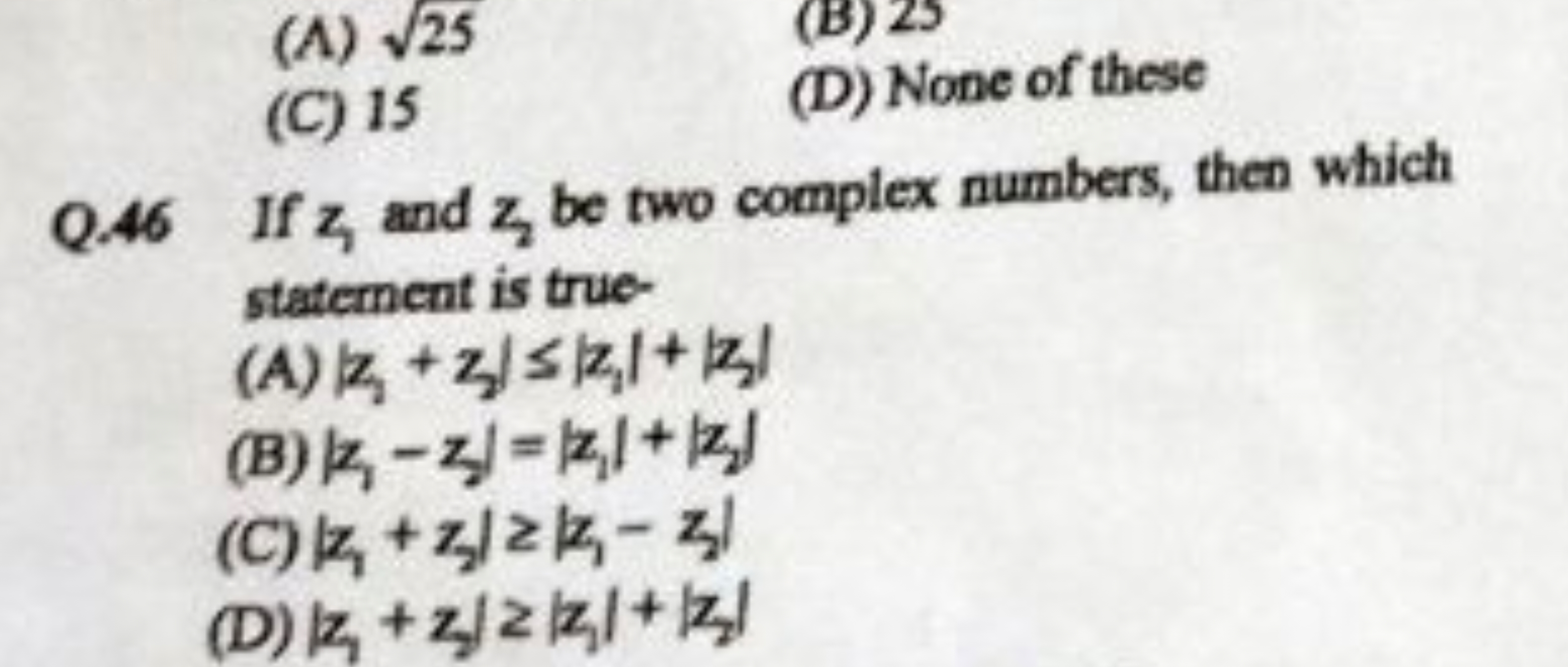 (A) 25​
(B) 25
(C) 15
(D) None of these
Q.46 If z1​ and z2​ be two com