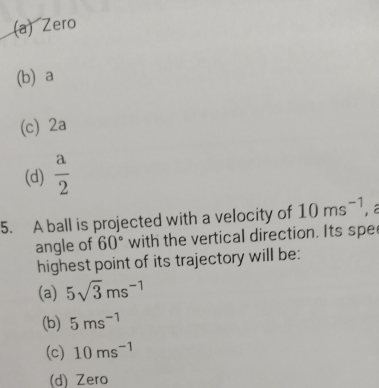 (a) Zero
(b) a
(c) 2 a
(d) 2a​
5. A ball is projected with a velocity 