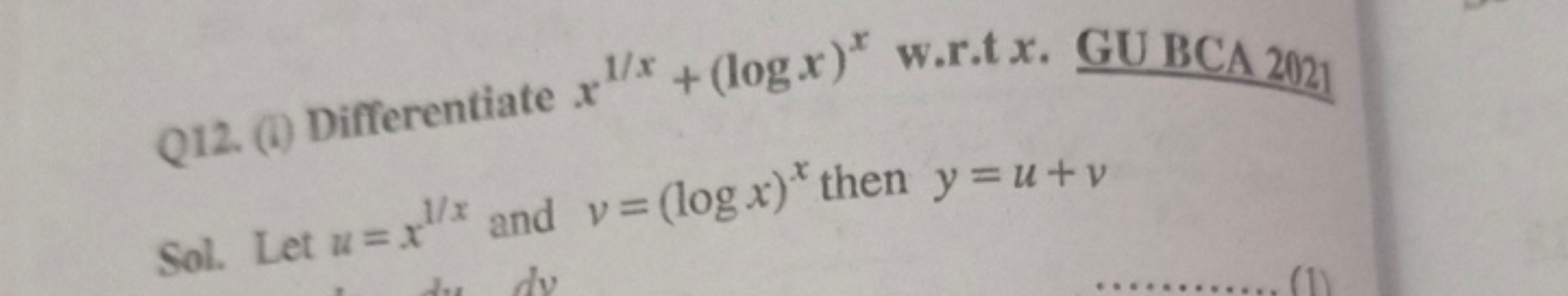 Q12. (i) Differentiate x1/x+(logx)x w.r.t x GU BCA 2021
Sol. Let u=x1/