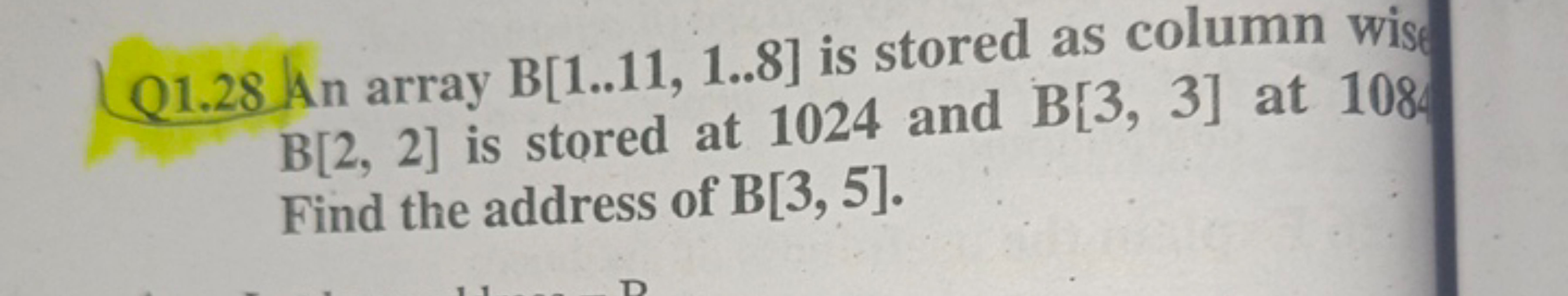 Q1.28 An array B[1..11,1..8] is stored as column wise B[2,2] is stored