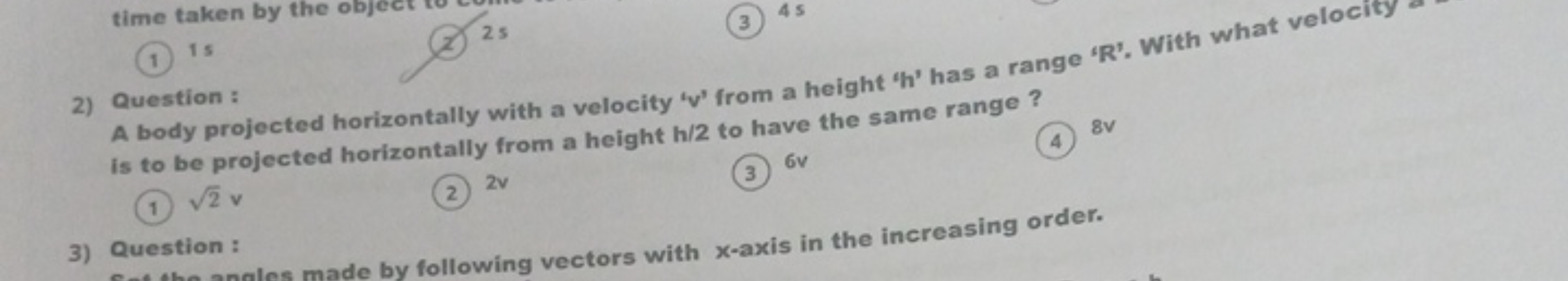 (1) 1 s
(2) 25
2) Question :

A body projected horizontally with a vel