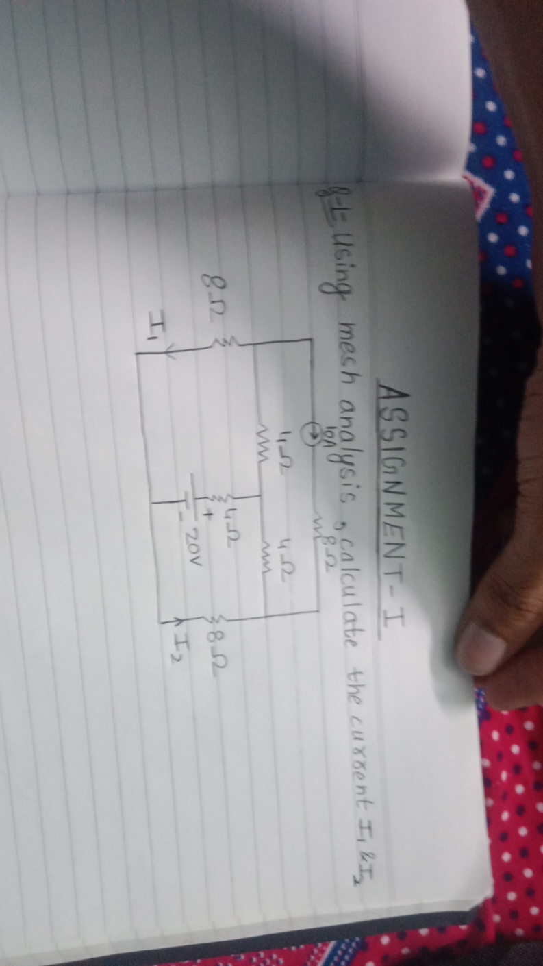 ASSIGNMENT-I
g-1. Using mesh analysis, calculate the current I1​kI2​