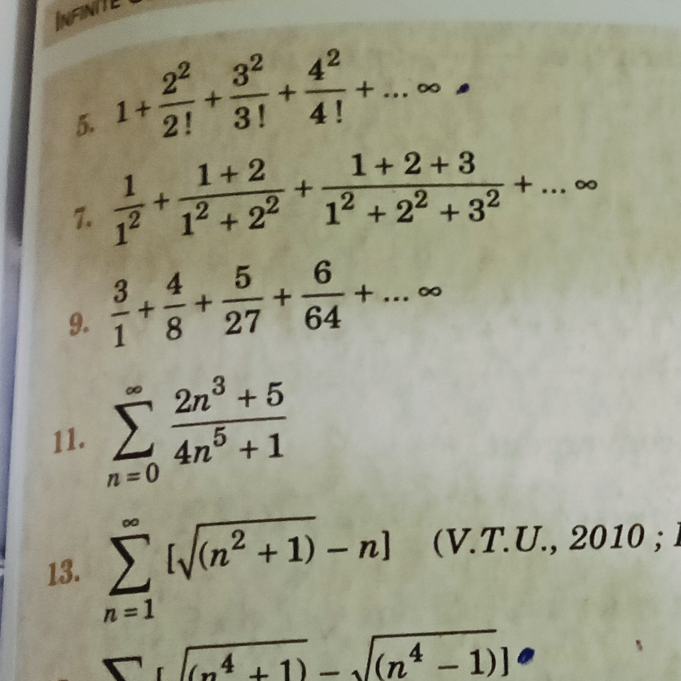 5. 1+2!22​+3!32​+4!42​+…∞
7. 121​+12+221+2​+12+22+321+2+3​+…∞
9. 13​+8