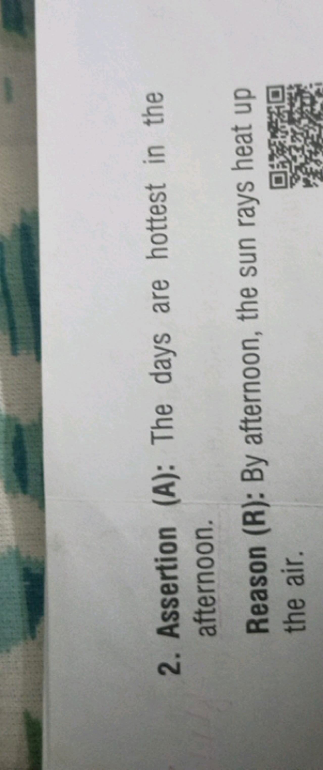 2. Assertion (A): The days are hottest in the afternoon.
Reason (R): B