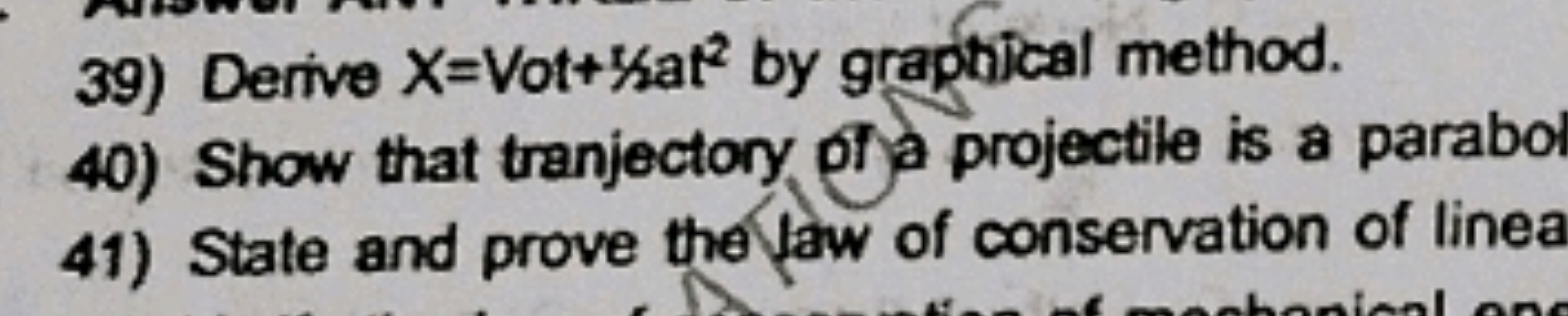 39) Derive X= Vot +1/2at2 by graptical method.
40) Show that tranjecto