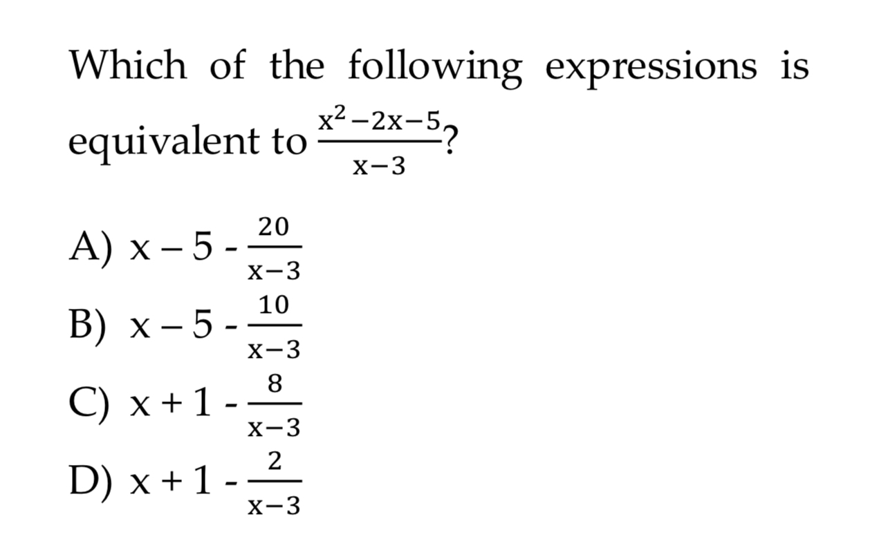 Which of the following expressions is equivalent to x−3x2−2x−5​ ?
A) x