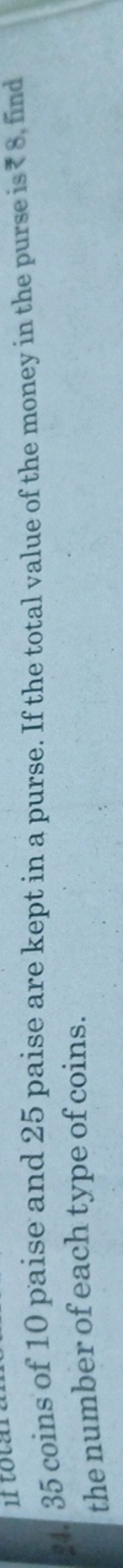 35 coins of 10 paise and 25 paise are kept in a purse. If the total va