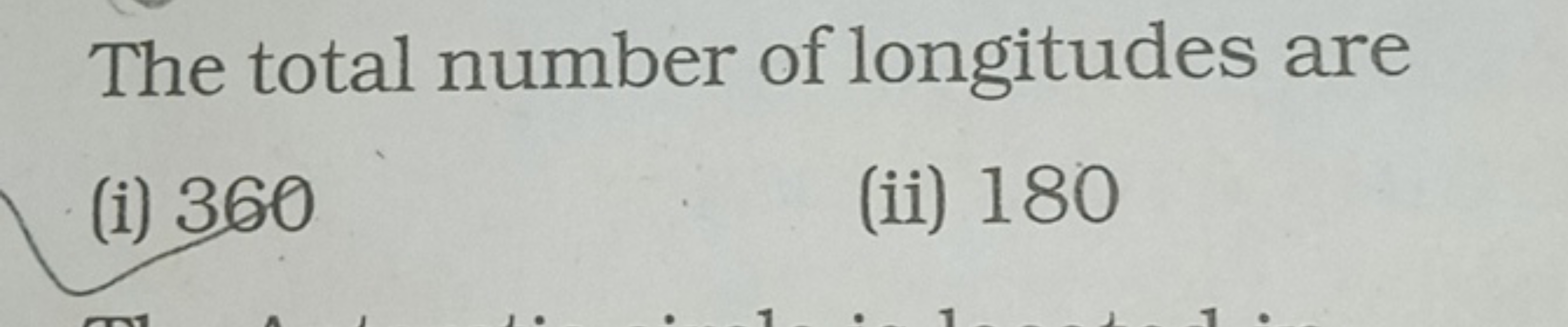 The total number of longitudes are
(i) 360
(ii) 180