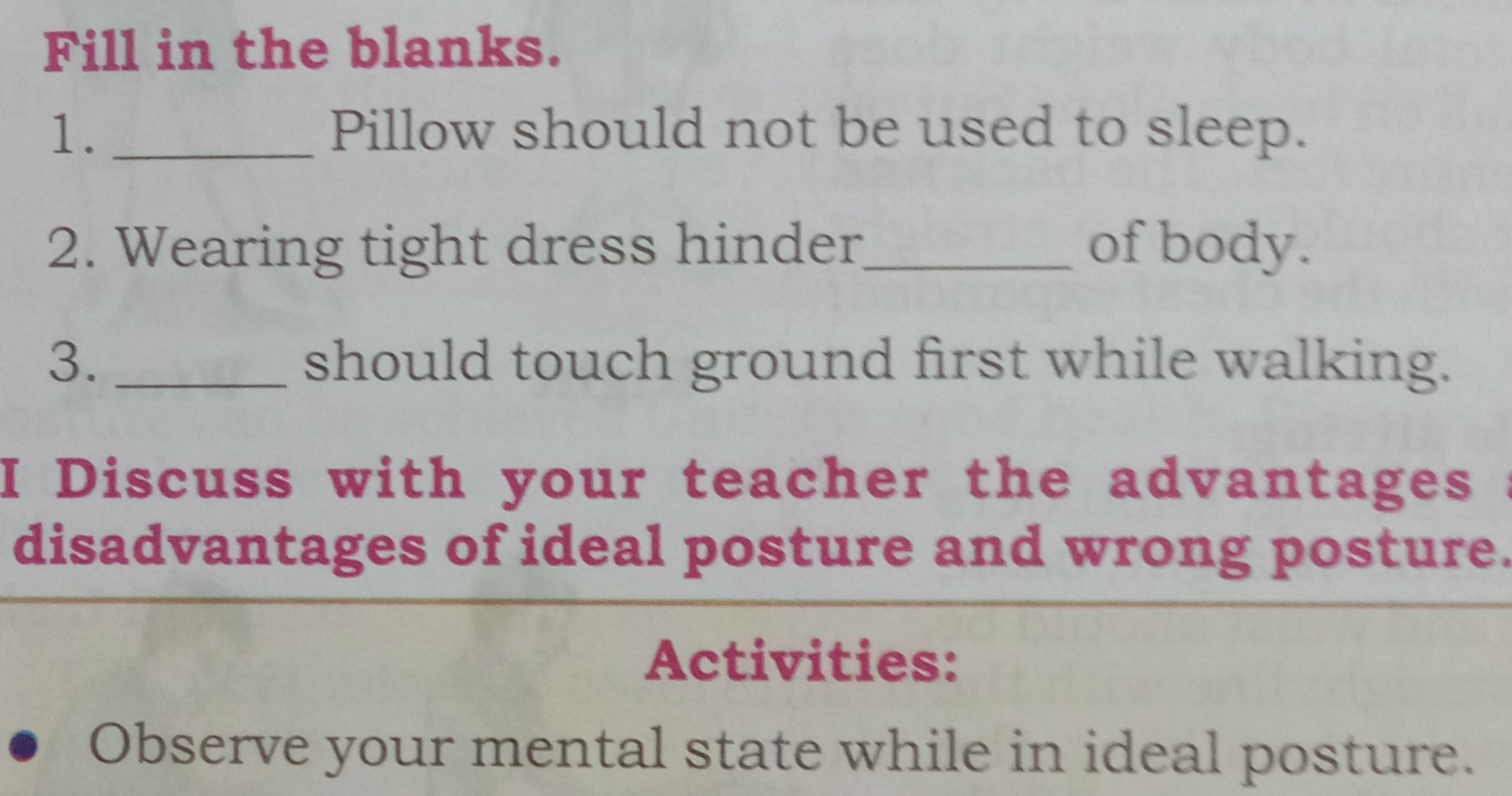 Fill in the blanks.
1.  Pillow should not be used to sleep.
2. Wearing