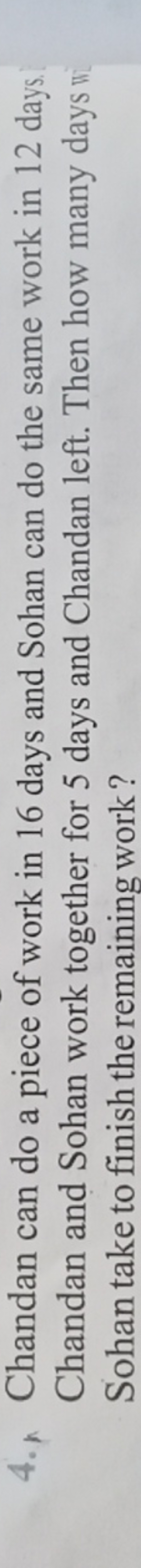 4. Chandan can do a piece of work in 16 days and Sohan can do the same