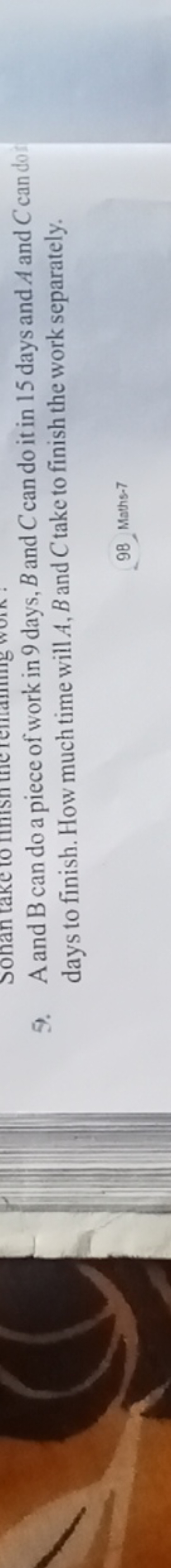 5. A and B can do a piece of work in 9 days, B and C can do it in 15 d