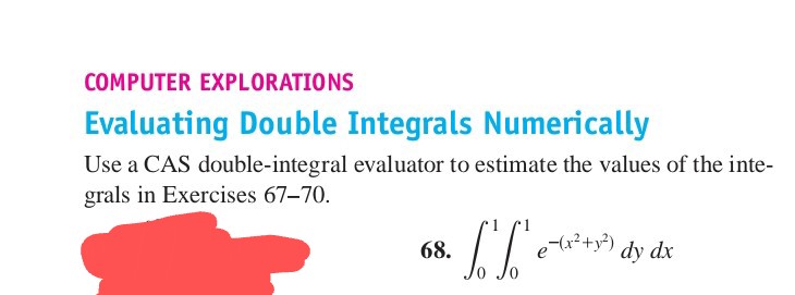 COMPUTER EXPLORATIONS
Evaluating Double Integrals Numerically
Use a CA