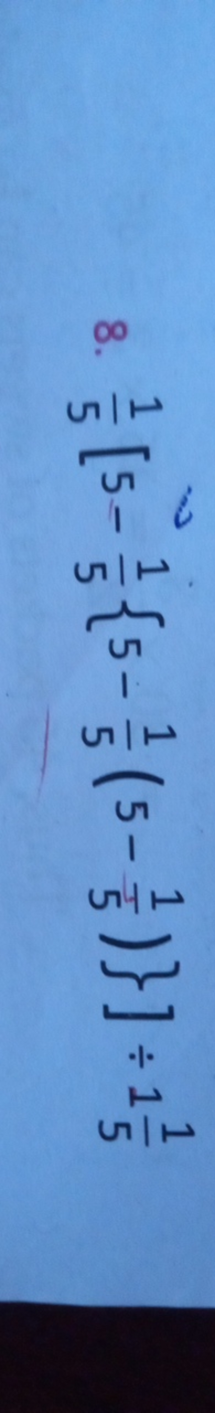 8. 51​[5−51​{5−51​(5−51​)}]÷151​