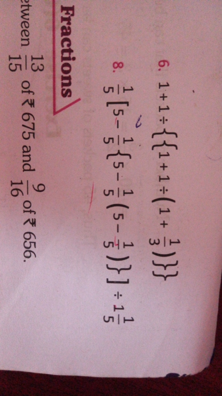 6. 1+1÷{{1+1÷(1+31​)}}
8. 51​[5−51​{5−51​(5−51​)}]÷151​

Fractions
twe