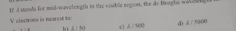 If λ stands for mid-wavelength in the visible region, the de Broglie w