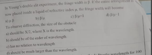 In Young's double slit experiment, the fringe width is β. If the entir