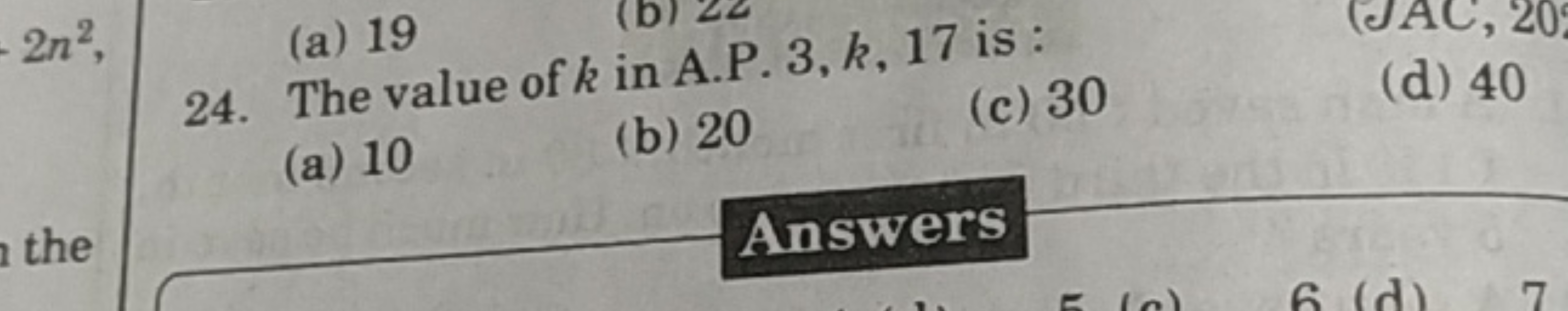 24. The value of k in A.P. 3,k,17 is :
(a) 10
(b) 20
(c) 30
(d) 40

An