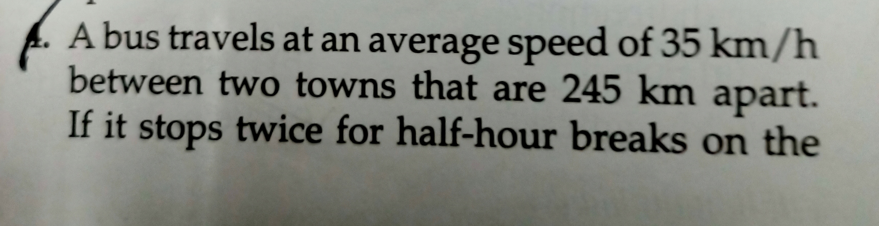 1. A bus travels at an average speed of 35 km/h between two towns that