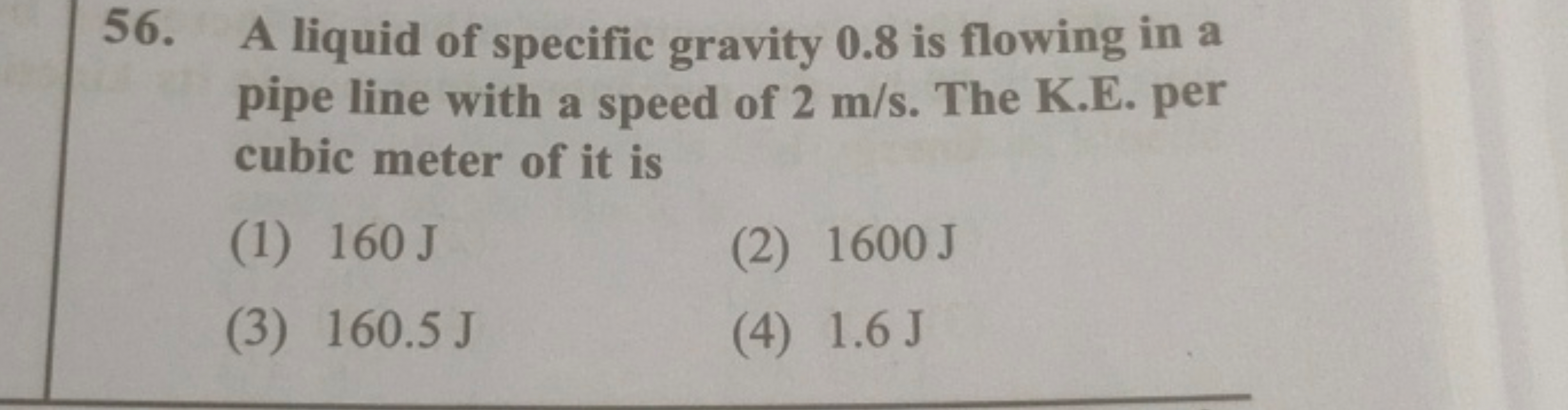 56. A liquid of specific gravity 0.8 is flowing in a pipe line with a 