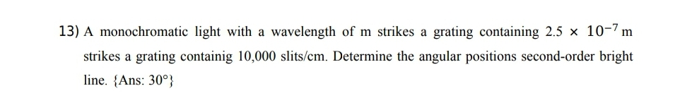 13) A monochromatic light with a wavelength of m strikes a grating con