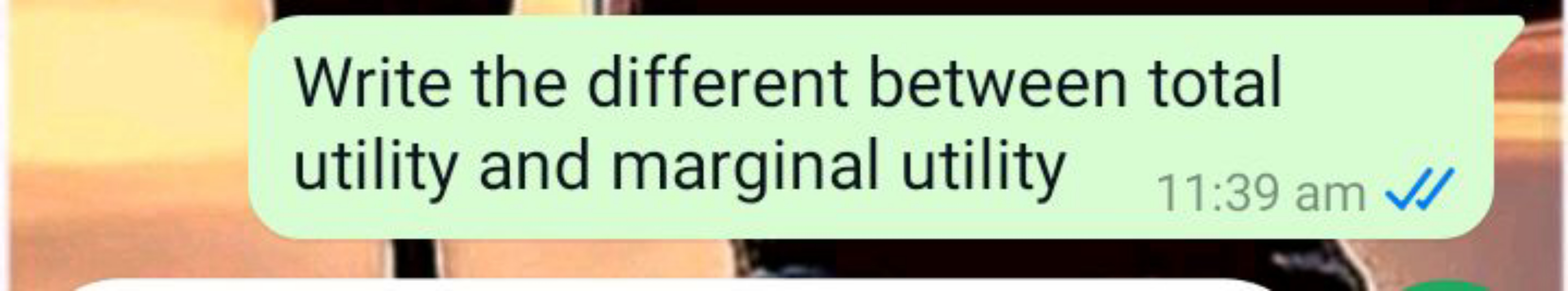 Write the different between total utility and marginal utility
11:39 a