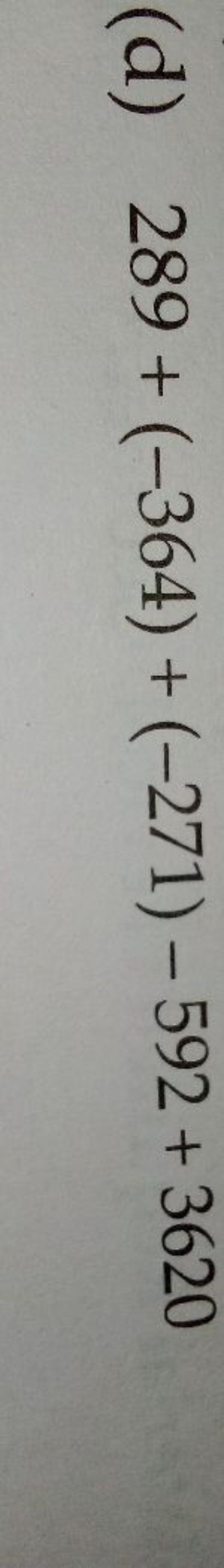 (d) 289+(−364)+(−271)−592+3620