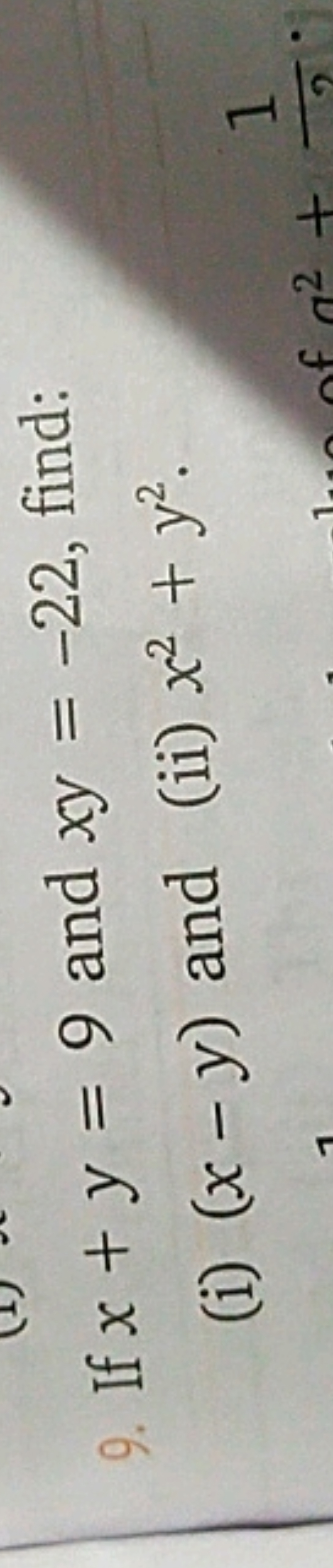 9. If x+y=9 and xy=−22, find:
(i) (x−y) and
(ii) x2+y2.