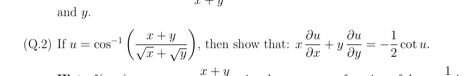 and y.
(Q.2) If u=cos−1(x​+y​x+y​), then show that: x∂x∂u​+y∂y∂u​=−21​