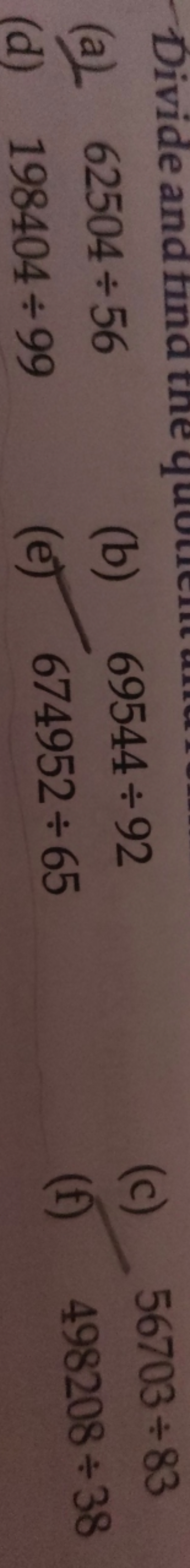 (a) 62504÷56
(b) 69544÷92
(c) 56703÷83
(d) 198404÷99
(e) 674952÷65
(f)