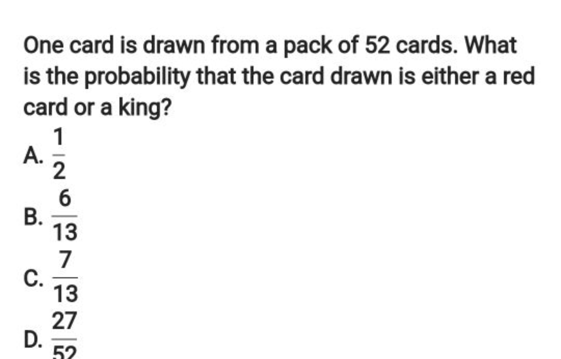 One card is drawn from a pack of 52 cards. What is the probability tha